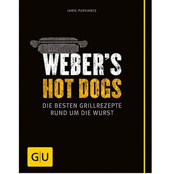 Weber's Hot Dogs - Die besten Grillrezepte rund um die Wurst